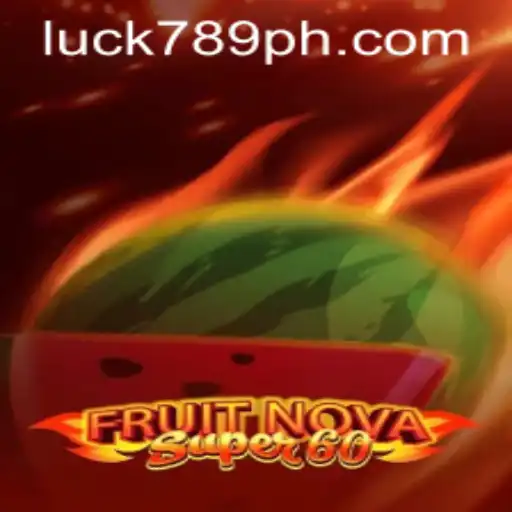 Discover the Thrill of FruitNovaSuper60 with LUCK789.COM